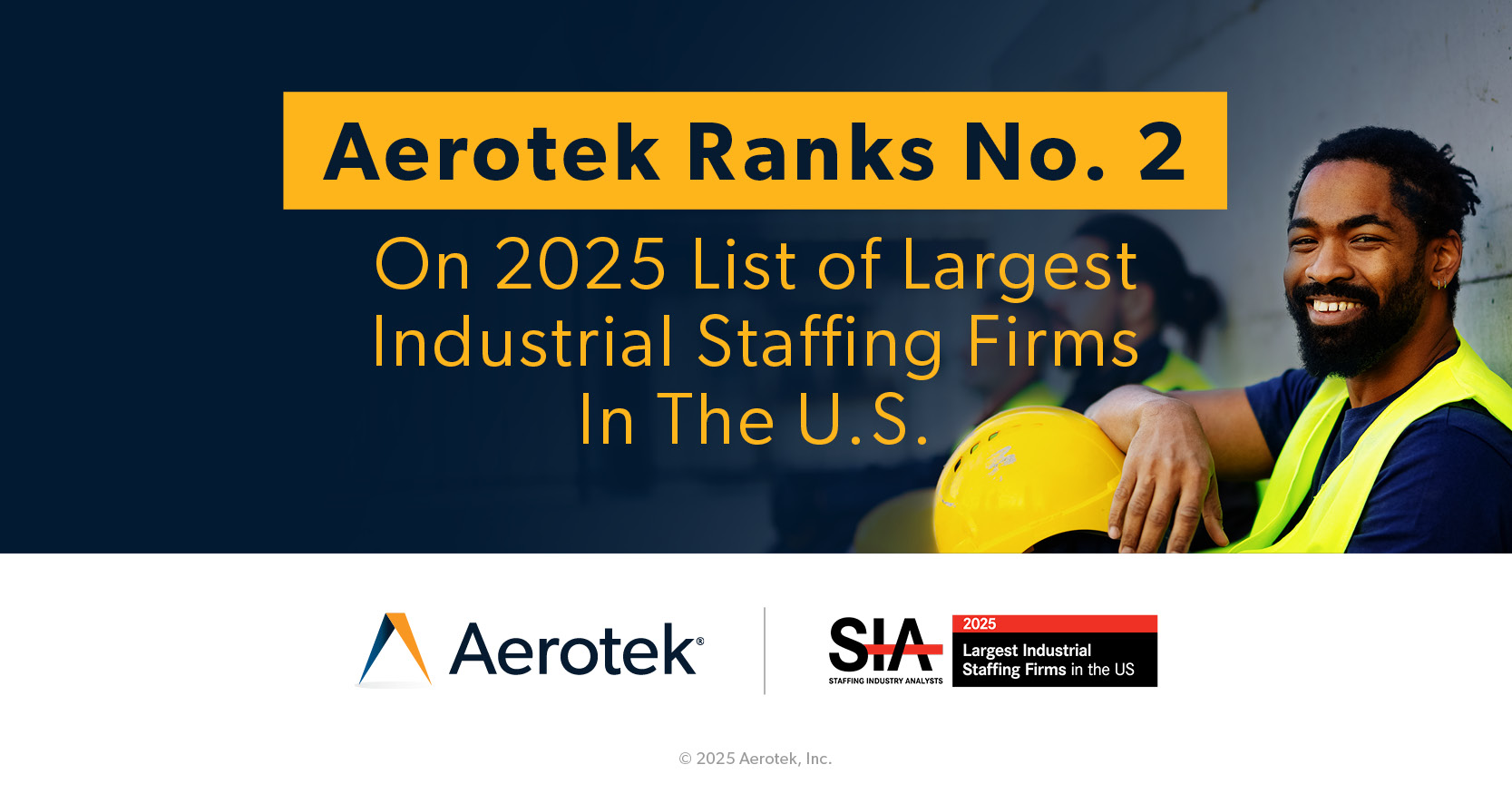 This image promotes Aerotek being ranked number 2 on SIA's list of largest industrial staffing firms. The image includes a picture a construction worker at rest wearing a safety vest and holding his hardhat. 